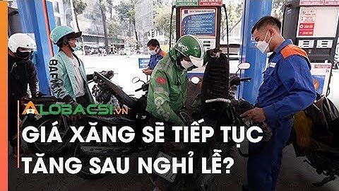 Giá xăng sẽ tiếp tục tăng sau nghỉ lễ?