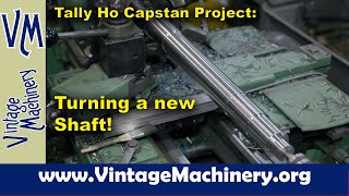 Tally Ho Capstan Project: Turning the Capstan Drum Shaft on the Metal Lathe by Keith Rucker - VintageMachinery.org 84,248 views 3 weeks ago 34 minutes