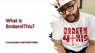 What is Broken4This? A Conversation with David Collins