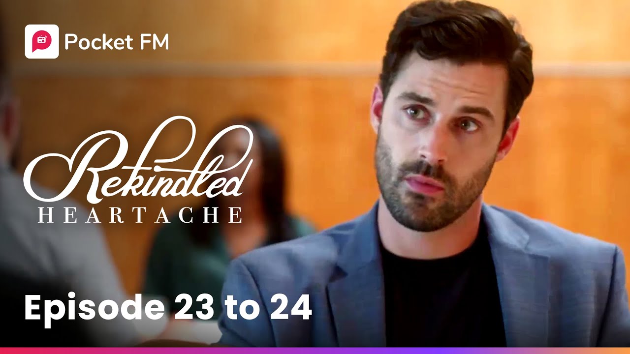 Rekindled Heartache | Ep 23-24 | My Ex doesn’t want to see my face!