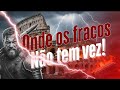 ONDE OS FRACOS NÃO TEM VEZ
