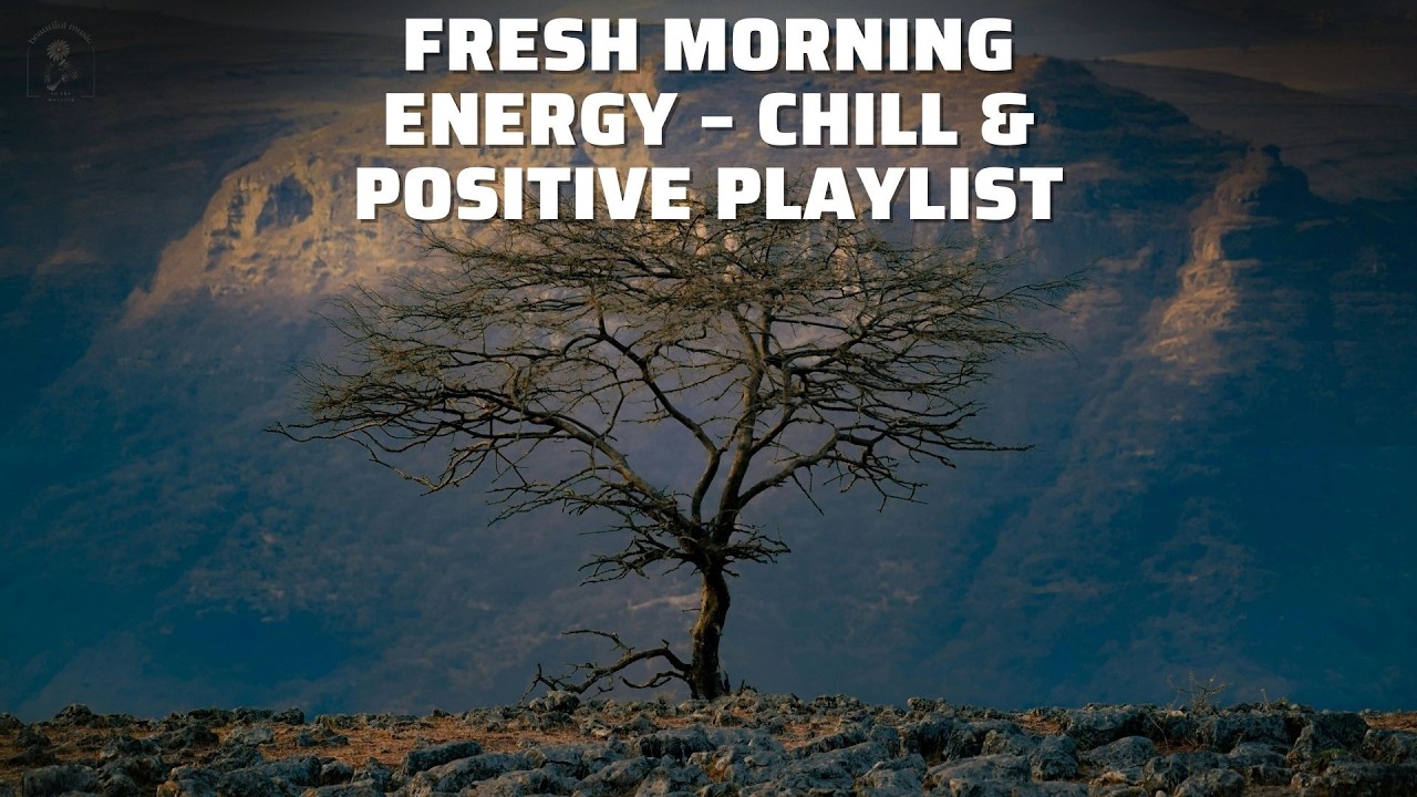 Fresh Morning Energy – Chill & Positive Playlist