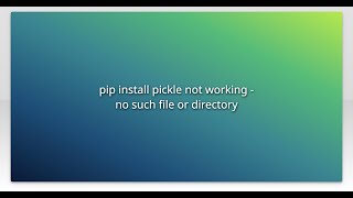 pip install pickle not working - no such file or directory