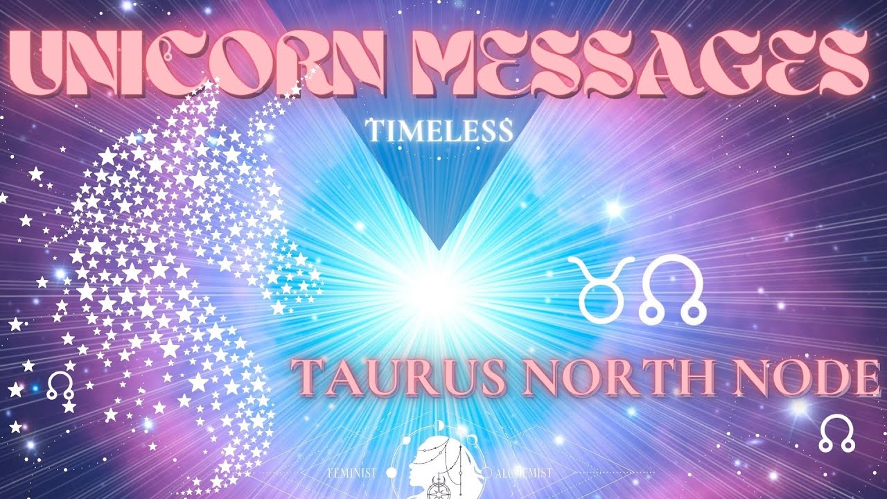 Unicorn Messages TIMELESS for Taurus North Node Sign