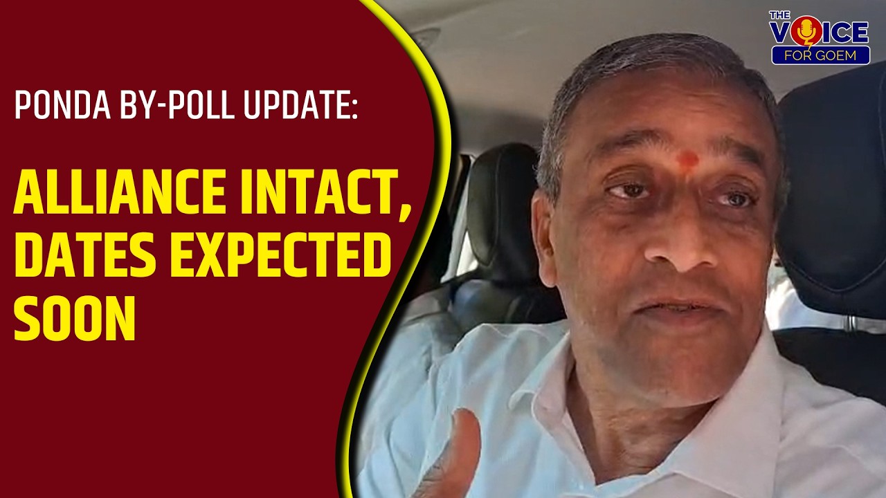 Ponda By-Poll Update: Alliance intact, dates expected soon.