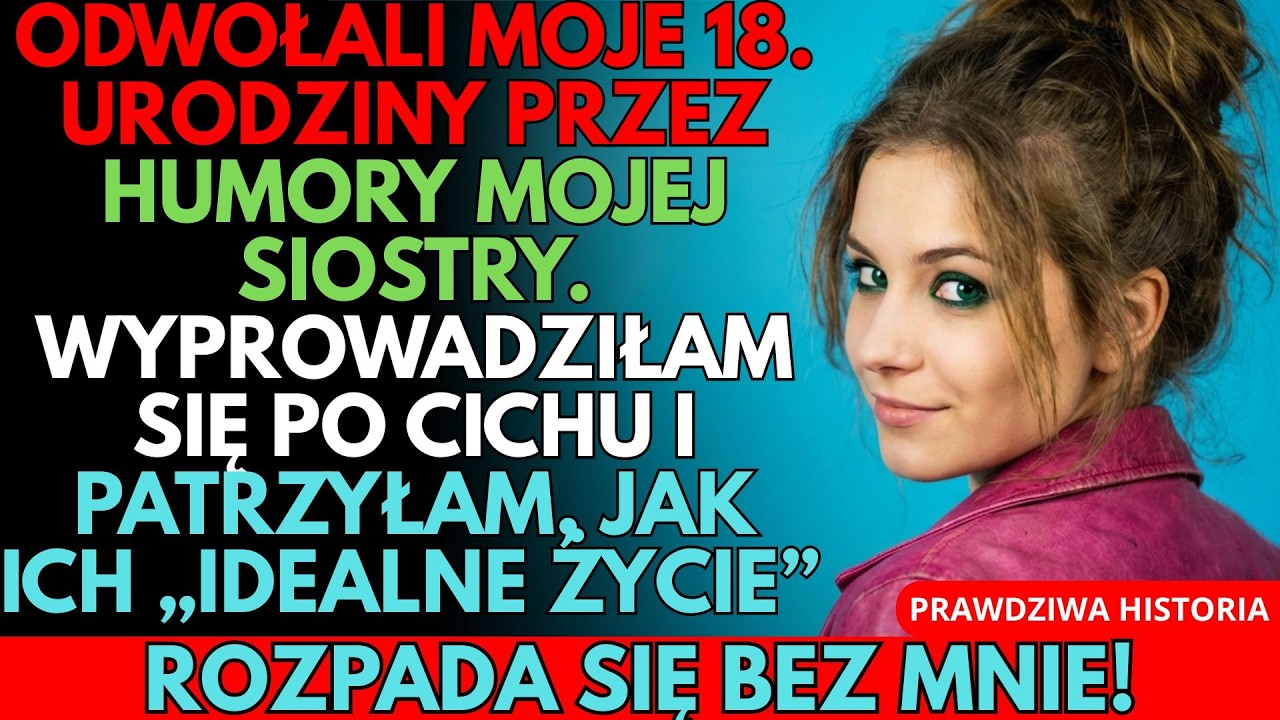 RODZICE ODWOŁALI MOJE 18. URODZINY PRZEZ FOCHY SIOSTRY; WYPROWADZIŁAM SIĘ I PATRZYŁAM NA ICH UPADEK.