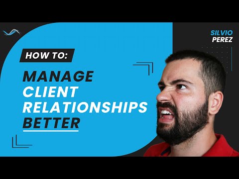 How To Manage Client Relationships (agency owners, consultants, freelancers)