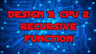 Design a CPU 2 - Recursive Function