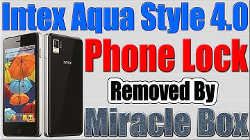 Intex Aqua Style 4.0 Phone Lock Removed by Miracle Box