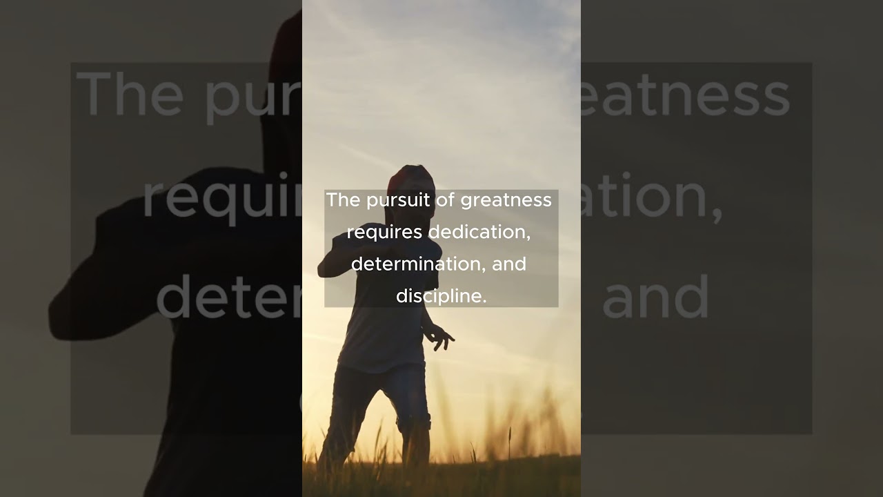 The pursuit of greatness requires dedication, determination, and discipline