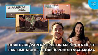 Ekskluzive/Parfumieri Florian Pontier në “Le parfume Niche”, të dashurohesh nga aroma|Pushime on Top