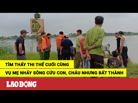 Video Tìm thấy thi thể cuối cùng vụ mẹ đơn thân nhảy sông... - youtube