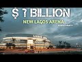 The lagos arena nigerias new entertainment beacon