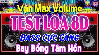 MỞ HẾT CỠ TEST LOA CHUẨN 8D BASS CĂNG BỒN CHỒN - NHẠC DISCO REMIX CỰC BỐC LỬA - BAY BỔNG TÂM HỒN