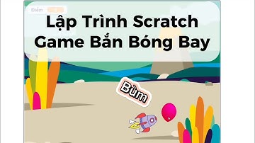 Lập Trình Scratch | Game Bắn Bóng Bay | Tin Học Cơ Bản