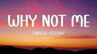 Enrique Iglesias - Why Not Me (Lyrics)
