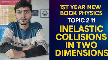 Inelastic collisions in two dimensions| Topic 2.11 | 1st year new book physics