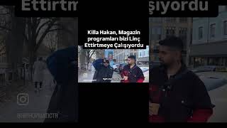 Killa Hakan,, Magazin Programları Bizi Linç Ettirtmeye Çalışıyordu