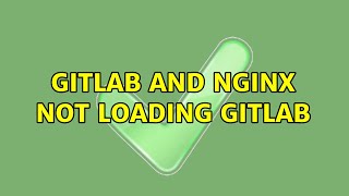 Gitlab and Nginx not loading gitlab