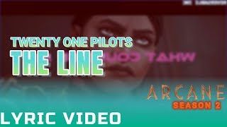The Line - Twenty One Pilots (from Arcane Season 2) | Lyric Video