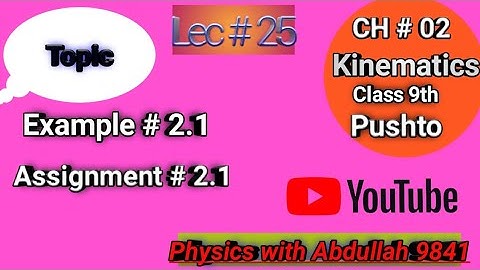 Example 2.1| Assignment  2.1| Kinematics |