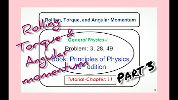 Rolling, Torque and Angular momentum- Tutorial - Part III