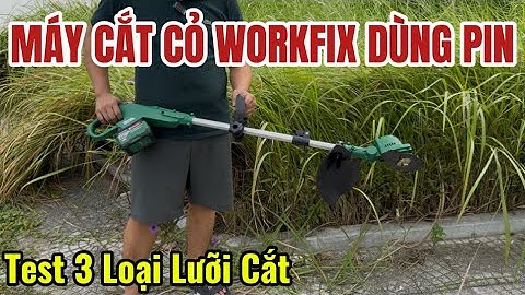 Test 3 Loại Lưỡi Máy Cắt Cỏ WORKFIX Dùng Pin, Cắt Nhanh, An Toàn Tuyệt Đối, Tiện Lợi