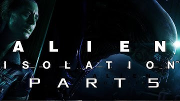 Alien Isolation Walkthrough Gameplay - Part 5 - I