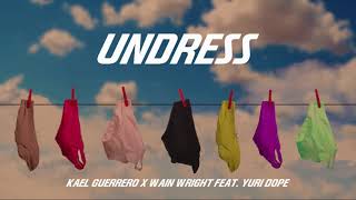 Kael Guerrero, Wain Wright - Undress feat. Yuri Dope (Lyric Video)