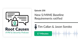 Root Causes 258: New S/MIME Baseline Requirements Ratified