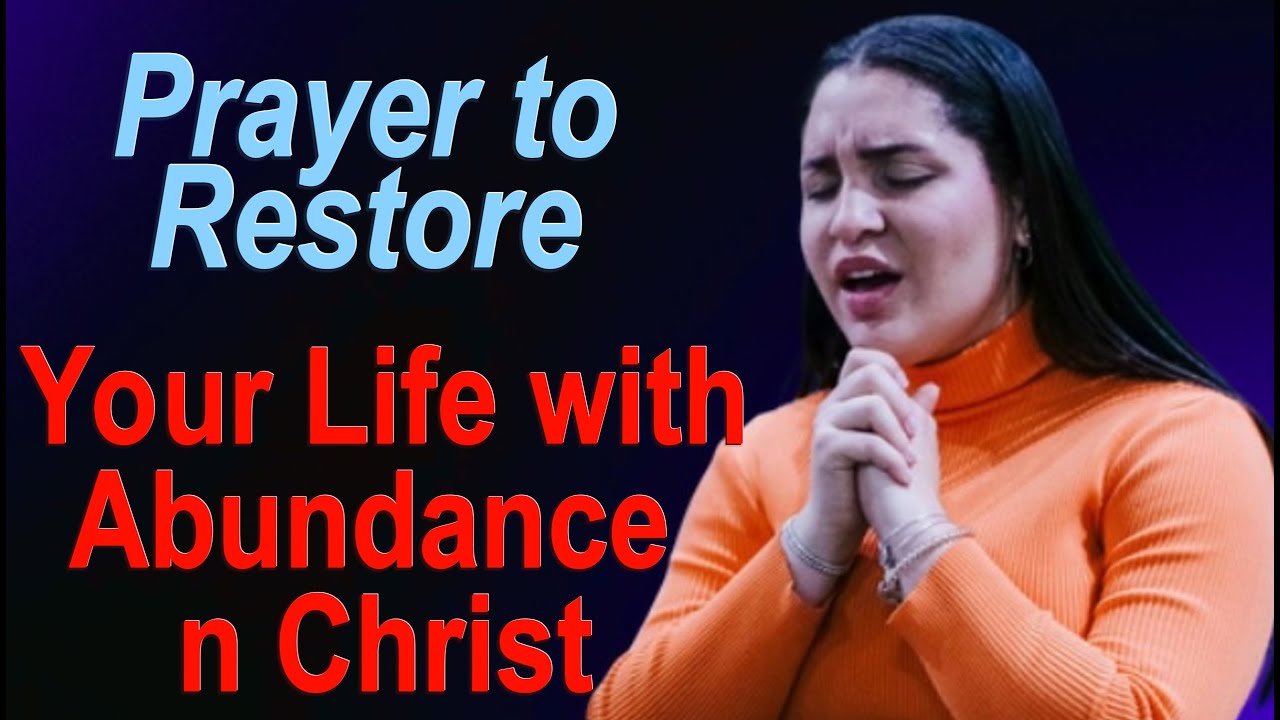 Prayer to Restore Your Life with Abundance n Christ - YouTube