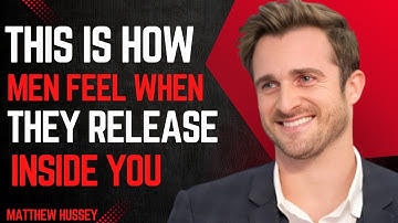 This Is How Men Feel When They Release Inside You | Matthew Hussey