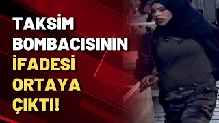 Taksim bombacısının ifadesi ortaya çıktı!