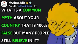 What's A Common Myth About Your Country That's 100% False But Many People Still Believe In It?