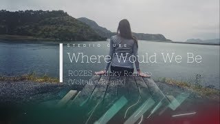 ROZES x Nicky Romero - Where Would We Be (Voltaire Remix)