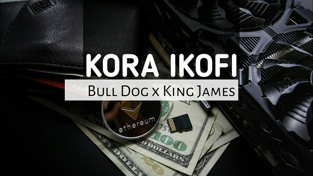 Kora ikofi by bull dog ft king james (official video lyrics 2018)