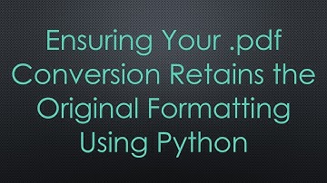 Ensuring Your .pdf Conversion Retains the Original Formatting Using Python
