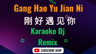 gang hao yu jian ni karaoke 刚好遇见你 dj remix