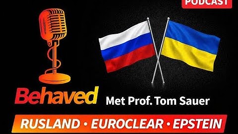 Behaved#152 – RUSLAND, EUROCLEAR, EPSTEIN met professor Tom Sauer
