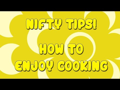 How To Enjoy Cooking - Nifty Tips