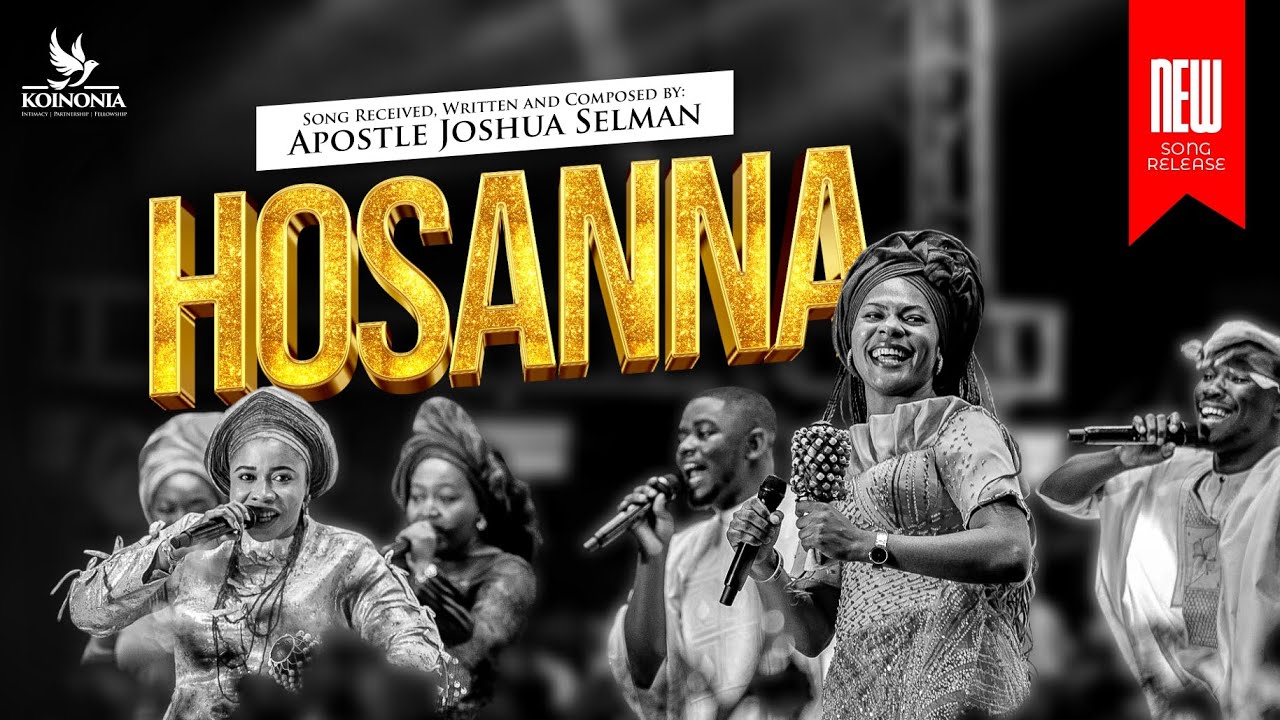 HOSANNA OFFICIAL MUSIC VIDEO BY APOSTLE JOSHUA SELMAN WITH KOINONIA WORSHIP TEAM