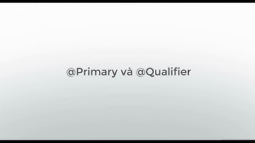 Spring Boot #7: Ưu tiên Bean với annotation @Primary và @Qualifier