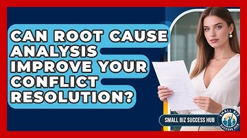 Can Root Cause Analysis Improve Your Conflict Resolution? - Small Biz Success Hub
