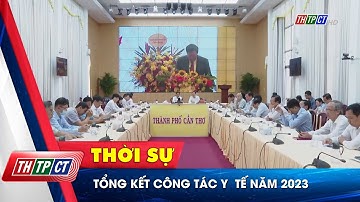 Tổng kết công tác Y tế năm 2023| Cần Thơ TV