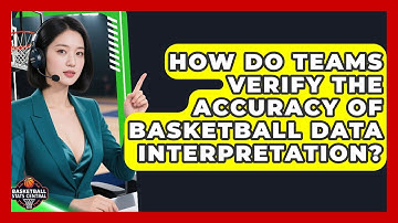 How Do Teams Verify the Accuracy of Basketball Data Interpretation? | Basketball Stats Central News