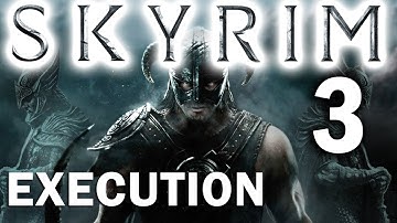SPOILERS! Skyrim Walkthrough Part 3 - The Execution
