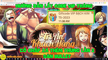 Huyền Thoại Hải Tặc - Hướng Dẫn Lấy CODE Vip Tháng, Cố Chấp Xả Thêm Thùng Lần 2 Săn Bullet