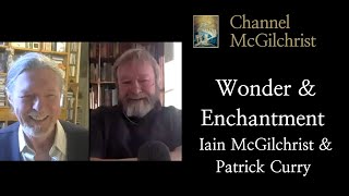 Wonder and Enchantment  Iain McGilchrist and Patrick Curry