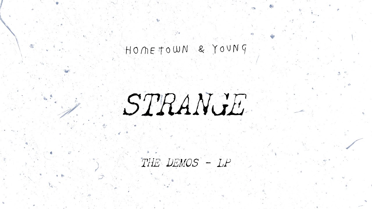 Watch hometown & young - Strange (official demo) on YouTube Watch hometown & young - Strange (official demo) on YouTube