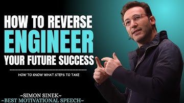 How to Reverse Engineer Your Future Successes  Best Motivational Speech By Simon Sinek